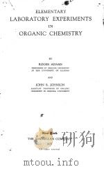 ELEMENTARY LABORATORY EXPERIMENTS IN ORGANIC CHEMISTRY   1929  PDF电子版封面    ROGER ADAMS AND JOHN R. JOHNSO 