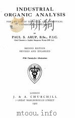 INDUSTRIAL ORGANIC ANALYSIS FOR THE USE OF TECHNICAL AND ANALYTICAL CHEMISTS AND STUDENTS SECOND EDI   1920  PDF电子版封面    PAUL S. ARUP 