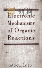 ELECTRONIC MECHANISMS OF ORGANIC REACTIONS   1950  PDF电子版封面    ALLAN R. DAY 