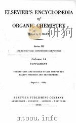 ELSEVIER‘S ENCYCLOPAEDIA OF ORGANIC CHEMISTRY SERIES III VOLUME 14 PAGES 1S-938S   1951  PDF电子版封面    F. RADT 