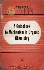 A GUIDEBOOK TO MECHANISM IN ORGANIC CHEMISTRY   1961  PDF电子版封面    PETER SYKES 