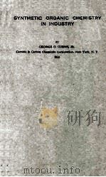 SYNTHETIC ORGANIC CHEMISTRY IN INDUSTRY   1933  PDF电子版封面    GEORGE O. CURME 