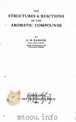 THE STRUCTURES AND REACTIONS OF THE AROMATIC COMPOUNDS   1954  PDF电子版封面    G.M. BADGER 