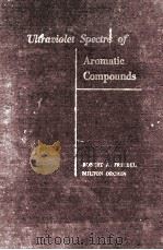 ULTRAVIOLET SPECTRA OF AROMATIC COMPOUNDS   1951  PDF电子版封面    ROBERT A. FRIEDEL AND MILTON O 