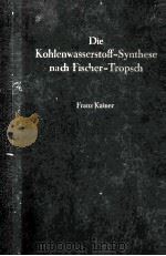 DIE KOHLENWASSERSTOFF-SYNTHESE NACH FISCHER-TROPSCH   1950  PDF电子版封面    FRANZ KAINER 