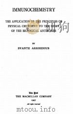 IMMUNOCHEMISTRY THE APPLICATION OF THE PRINCIPLES OF PHYSICAL CHEMISTRY TO THE STUDY OF THE BIOLOGIC   1907  PDF电子版封面    SVANTE ARRHENIUS 