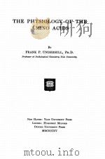 THE PHYSIOLOGY OF THE AMINO ACIDS   1915  PDF电子版封面    FRANK P. UNDERHILL 
