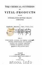 THE CHEMICAL SYNTHESIS OF VITAL PRODUCTS AND THE INTER-RELATIONS BETWEEN ORGANIC COMPOUNDS VOLUME I   1904  PDF电子版封面    RAPHAEL MELDOLA 