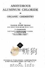 ANHYDROUS ALUMINUM CHLORIDE IN ORGANIC CHEMISTRY   1941  PDF电子版封面    CHAPLES ALLEN THOMAS 