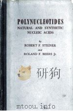 POLYNUCLEOTIDES NATURAL AND SYNTHETIC NUCLEIC ACIDS   1961  PDF电子版封面    ROBERT F. STEINER AND ROLAND F 