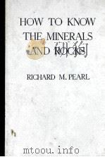HOW TO KNOW THE MINERALS AND ROCKS     PDF电子版封面    RICHARD M. PEARL 