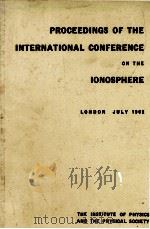 PROCEEDINGS OF THE INTERNATIONAL CONFERENCE ON THE IONOSPHERE HELD AT IMPERIAL COLLEGE LONDON   1963  PDF电子版封面     