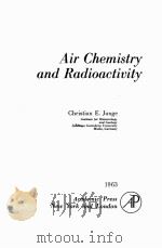AIR CHEMISTRY AND RADIOACTIVITY   1963  PDF电子版封面    CHRISTIAN E. JUNGE 