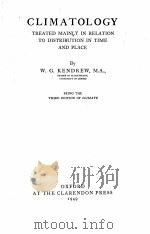 CLIMATOLOGY TREATED MAINLY IN RELATION TO DISTRIBUTION IN TIME AND PLACE   1949  PDF电子版封面    W.G. KENDREW 