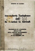 ATMOSPHERIC TURBULENCE AND ITS RELATION TO AIRCRAFT   1963  PDF电子版封面     