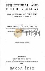 STRUCTURAL AND FIELD GEOLOGY FOR STUDENTS OF PURE AND APPLIED SCIENCE FOURTH EDITION   1920  PDF电子版封面    JAMES GEIKIE 