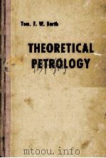 THEORETICAL PETROLOGY A TEXTBOOK ON THE ORIGIN AND THE EVOLUTION OF ROCKS     PDF电子版封面    TOM. F.W. BARTH 