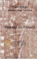 PETROLOGY FOR STUDENTS AN INTRODUCTION TO THE STUDY OF ROCKS UNDER THE MICROSCOPE SIXTH EDITION   1923  PDF电子版封面    ALFRED HARKER 