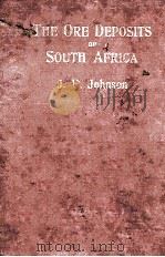 THE ORE DEPOSITS OF SOUTH AFRICA WITH A CHAPTER ON HINTS TO PROSPECTORS PART I   1908  PDF电子版封面    J.P. JOHNSON 