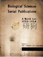 BIOLOGICAL SCIENCES SERIAL PUBLICATIONS A WORLD LIST 1950-1954   1955  PDF电子版封面     