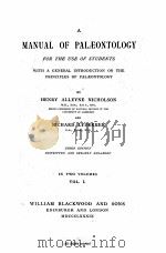 A MANUAL OF PALAEONTOLOGY FOR THE USE OF STUDENTS VOL. 1     PDF电子版封面    HENRY ALLEYNE NICHOLSON AND RI 