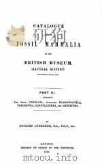 CATALOGUE OF THE FOSSIL MAMMALIA IN THE BRITISH MUSEUM PART III   1886  PDF电子版封面    RICHARD LYDEKKER 