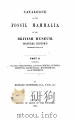 CATALOGUE OF THE FOSSIL MAMMALIA IN THE BRITISH MUSEUM PART V（1887 PDF版）