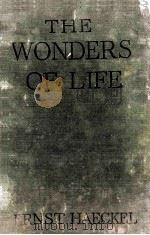 THE WONDERS OF LIFE A POPULAR STUDY OF BIOLOGICAL PHILOSOPHY   1906  PDF电子版封面    ERNST HAECKEL 