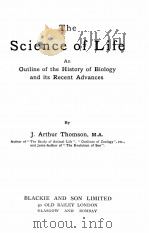 THE SCIENCE OF LIFE AN OUTLINE OF THE HISTORY OF BIOLOGY AND ITS RECENT ADVANCES     PDF电子版封面    J. ARTHUR THOMSON 