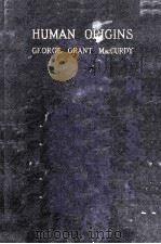 HUMAN ORIGINS A MANUAL OF PREHISTORY VOLUME II   1924  PDF电子版封面    GEORGE GRANT MACCURDY 