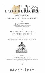 MANUEL D‘ARCHEOLOGIE PREHISTORIQUE GELTIQUE ET GALLO-ROMAINE II TROISIEME PARTIE   1944  PDF电子版封面    JOSEPH DECHELETTE 