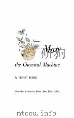 MAN THE CHEMICAL MACHINE   1952  PDF电子版封面    ERNEST BOREK 