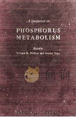 PHOSPHORUS METABOLISM A SYMPOSIUM ON THE ROLE OF PHOSPHORUS IN THE METABOLISM OF PLANTS AND ANIMALS（1952 PDF版）