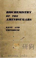 BIOCHEMISTRY OF THE AMINOSUGARS   1955  PDF电子版封面    P.W. KENT AND M.W. WHITEHOUSE 