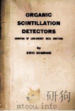 ORGANIC SCINTILLATION DETECTORS   1963  PDF电子版封面    E. SCHRAM AND R. LOMBAERT 