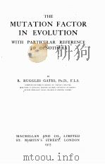 THE MUTATION FACTOR IN EVOLUTION WITH PARTICULAR REFERENCE TO OENOTHERA   1915  PDF电子版封面    R. RUGGLES GATES 