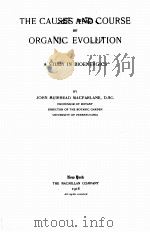 THE CAUSES AND COURSE OF ORGANIC EVOLUTION A STUDY IN BIOENERGICS   1918  PDF电子版封面    JOHN MUIRHEAD MACFARLANE 