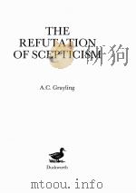 THE REFUTATION OF SCEPTICISM   1985  PDF电子版封面    A.C. GRAYLING 