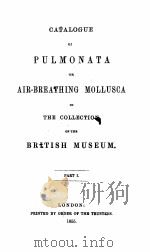 CATALOGUE OF PULMONATA OR AIR-BREATHING MOLLUSCA IN THE COLLECTION OF THE BRITISH MUSEUM PART I   1855  PDF电子版封面     