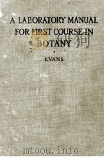 A LABORATORY MANUAL FOR FIRST COURSE IN BOTANY   1928  PDF电子版封面    ARTHUR T. EVANS 