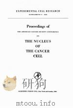 PROCEEDINGS OF THE AMERICAN CANCER SOCIETY CONFERENCE ON THE NUCLEUS OF THE CANCER CELL   1963  PDF电子版封面     