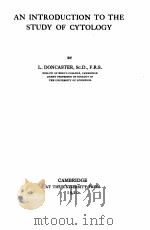 AN INTRODUCTION TO THE STUDY OF CYTOLOGY   1920  PDF电子版封面    L. DONCASTER 