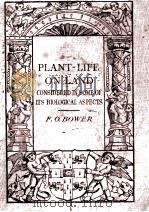 PLANT-LIFE ON LAND CONSIDERED IN SOME OF ITS BIOLOGICAL ASPECTS   1912  PDF电子版封面    F.O. BOWER 