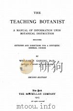 THE TEACHING BOTANIST A MANUAL OF INFORMATION UPON BOTANICAL INSTRUCTION SECOND EDITION   1915  PDF电子版封面    WILLIAM F. GANONG 
