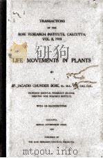 TRANSACTIONS OF THE BOSE RESEARCH INSTITUTE CALCUTTA VOLUME II 1919 LIFE MOVEMENTS IN PLANTS   1919  PDF电子版封面    JAGADIS CHUNDER BOSE 