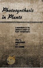 PHOTOSYNTHESIS IN PLANTS   1949  PDF电子版封面    JAMES FRANCK AND WALTER E. LOO 