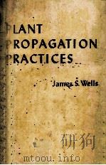 PLANT PROPAGATION PRACTICES   1955  PDF电子版封面    JAMES S. WELLS 