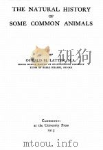 THE NATURAL HISTORY OF SOME COMMON ANIMALS   1913  PDF电子版封面    OSWALD H. LATTER 