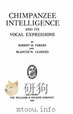 CHIMPANZEE INTELLIGENCE AND ITS VOCAL EXPRESSIONS   1925  PDF电子版封面    ROBERT M. YERKES AND BLANCHE W 