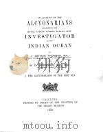 AN ACCOUNT OF THE ALCYONARIANS COLLECTED BY THE ROYAL INDIAN MARINE SURVEY SHIP INVESTIGATOR IN THE   1906  PDF电子版封面    J. ARTHUR THOMSON AND W.D. HEN 